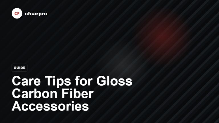 Care Tips for Gloss Carbon Fiber Accessories